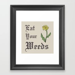 Eat Your Weeds Framed Art Print