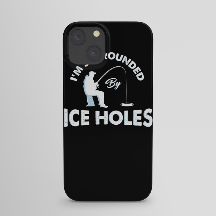 I'm surrounded by ice holes - Funny Ice Fishing Gifts iPhone Case