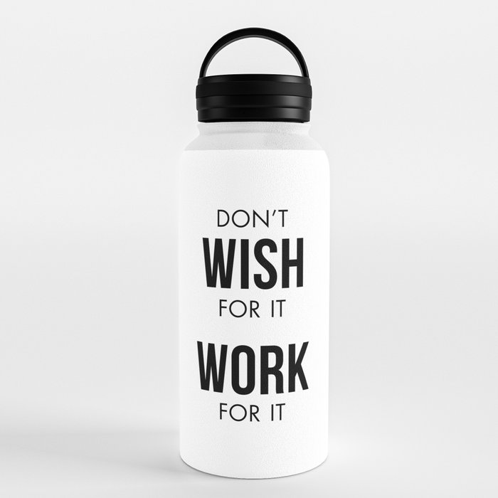 Don't Wish For It Work For It 32 oz. Water Bottle