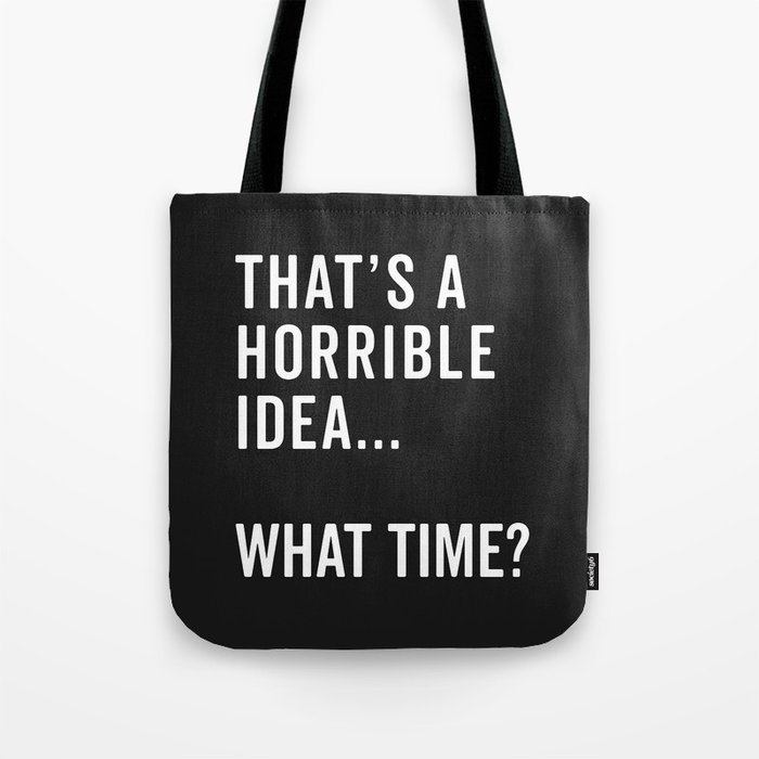 A Horrible Idea What Time Funny Sarcastic Quote Tote Bag
