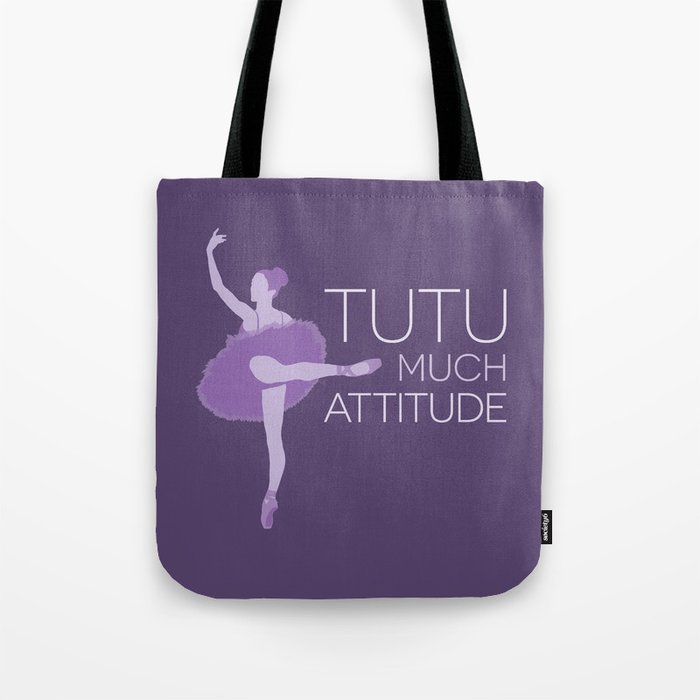 Tutu Much Attitude Tote Bag