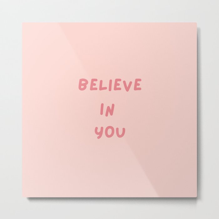 Believe in You, Inspirational, Motivational, Empowerment, Pink Metal Print