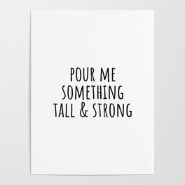 Pour me something tall & strong Poster