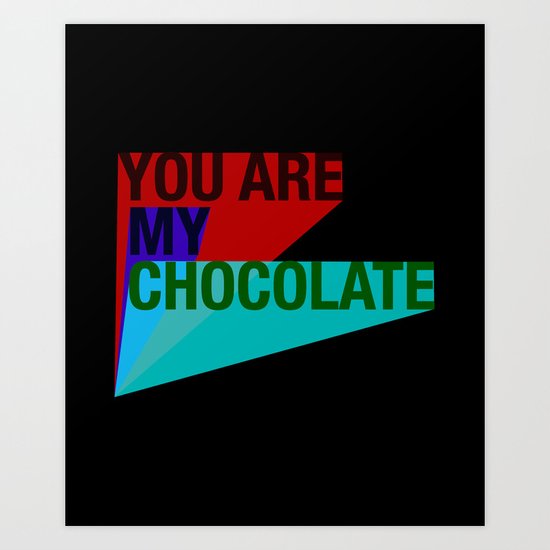 YOU ARE MY CHOCOLATE Art Print