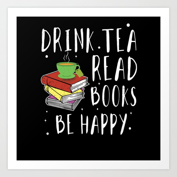 Drink Tea Read Book Reading Bookworm Book Lover Art Print