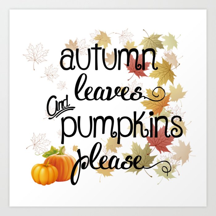Autumn Leaves Pumpkins Please Art Print By Jennsview Society6
