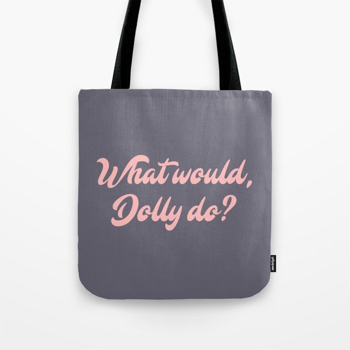 What would, Dolly do? Tote Bag