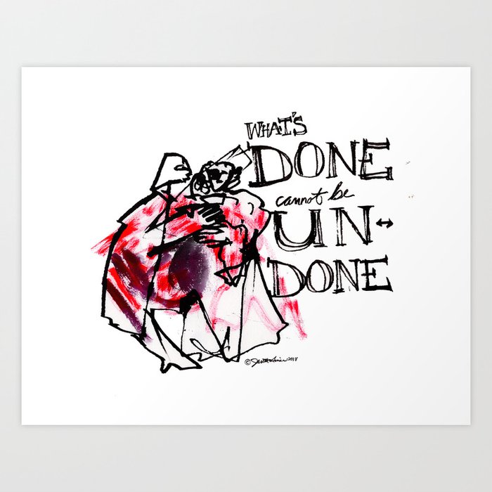 What's Done Cannot Be Undone Art Print
