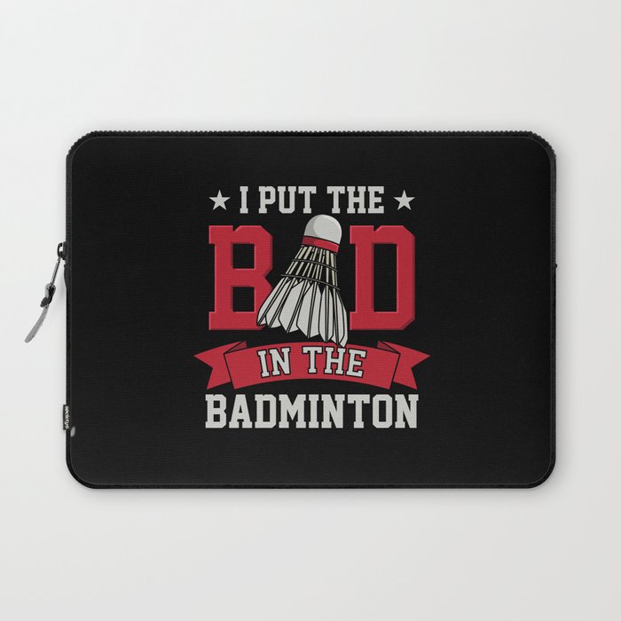 I Put The Bad In Badminton For Badminton Player Laptop Sleeve