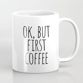 Ok, but first coffee Coffee Mug