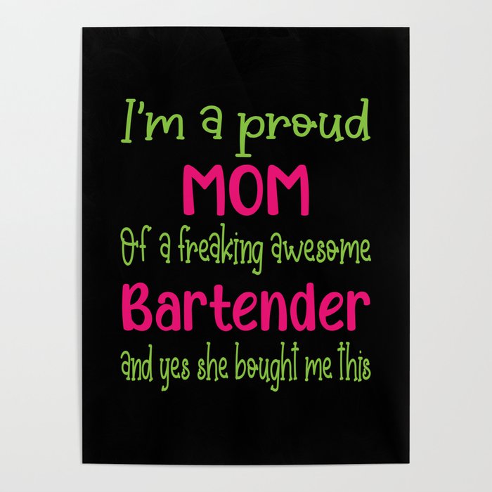 proud mom of freaking awesome Bartender - Bartender daughter Poster