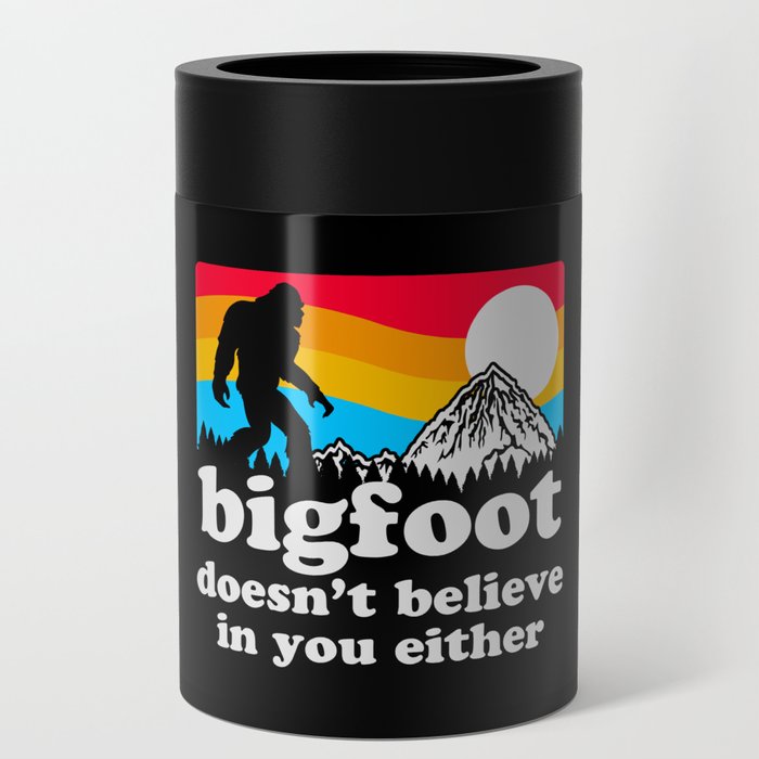 Bigfoot doesnt believe in you either Can Cooler