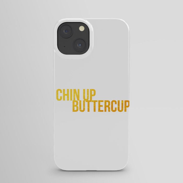 Chin up Buttercup iPhone Case