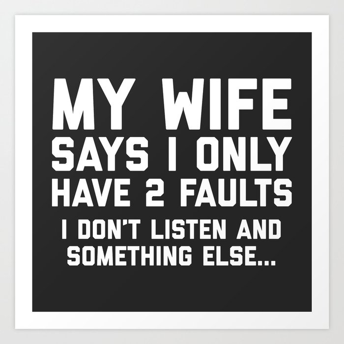 Don't Listen Wife Funny Quote Art Print