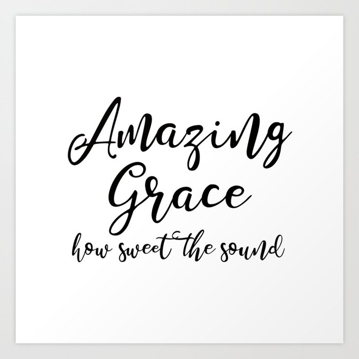 Amazing Grace How Sweet The Sound Art Print By Socoart Society6