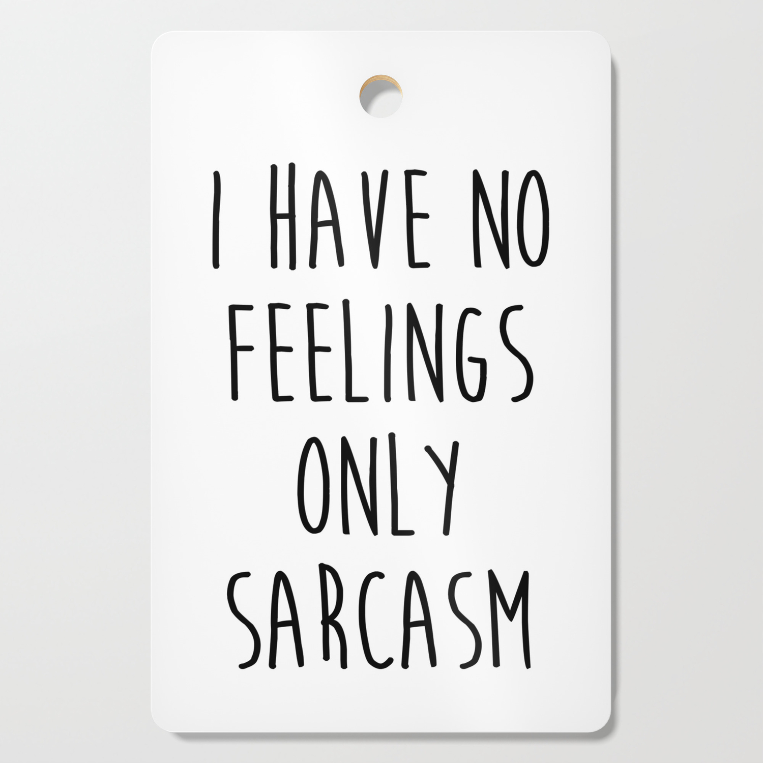 No Feelings Only Sarcasm Funny Quote Cutting Board by EnvyArt | Society6