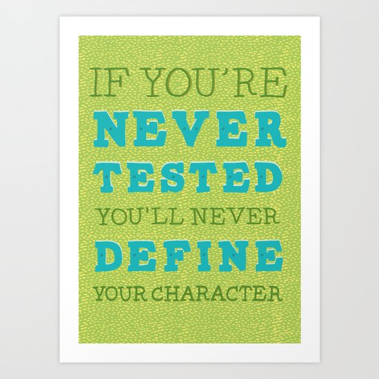 If You're Never Tested You'll Never Define Your Character! Art Print