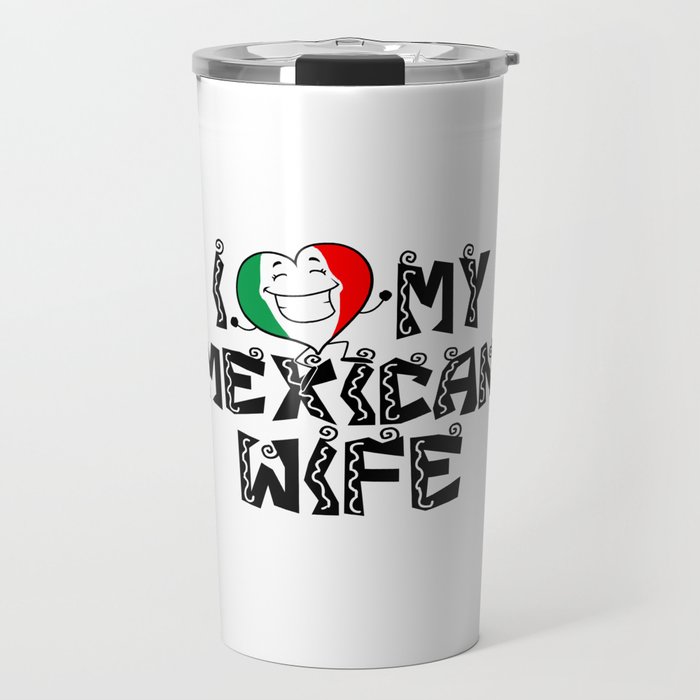 i love my mexican wife travel mugs