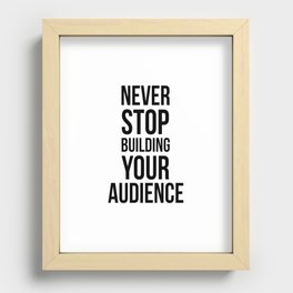 Never Stop Building Your Audience Black and White Recessed Framed Print