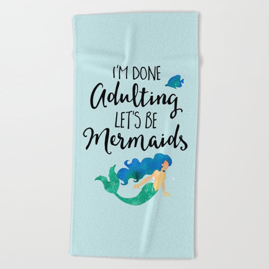 Done Adulting Mermaids Funny Quote Beach Towel