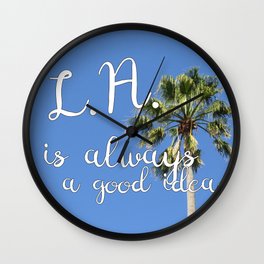 Los Angeles Is Always a Good Idea! Wall Clock | Nature, Photo, Love, Typography 