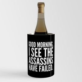 Good morning, I see the assassins have failed. (Black) Wine Chiller