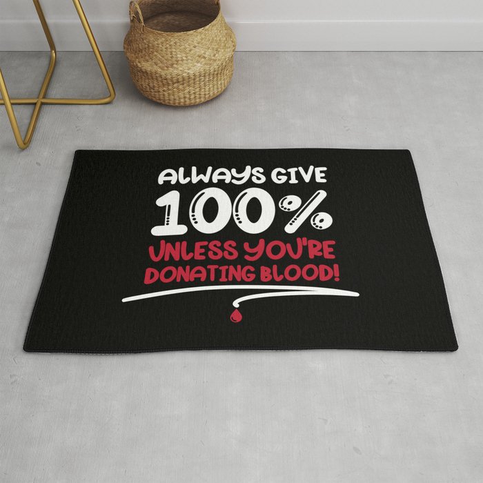 Always Give 100% Unless Donating Blood Rug