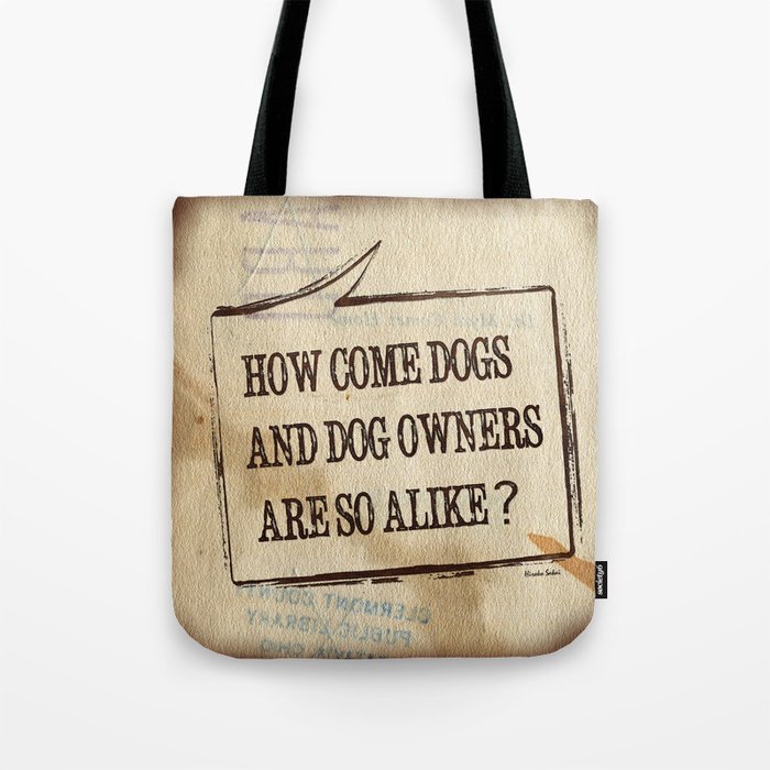 How Come Dogs And Dog Owners Are So Alike? Tote Bag