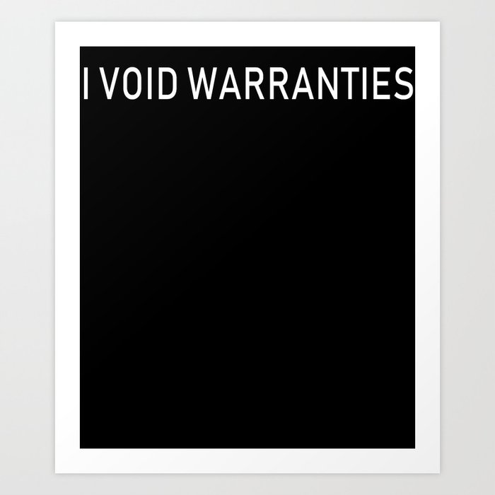 I Void Warranties Art Print