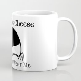 I Wear The Cheese Coffee Mug