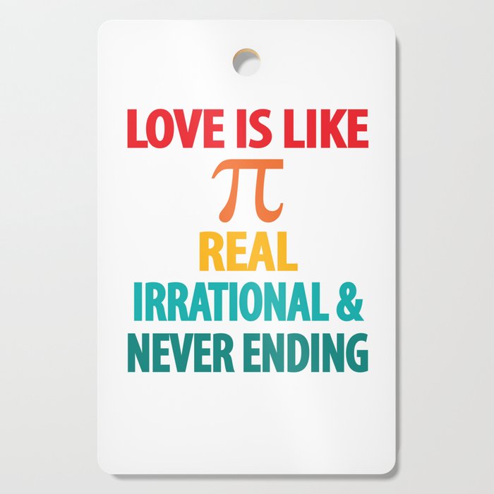 Love is Like Pi Real Irrational and Never Ending Cutting Board