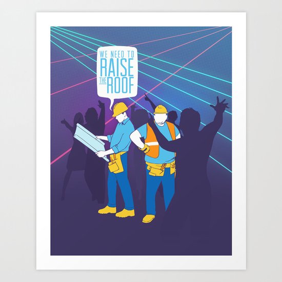 Raise the Roof Art Print
