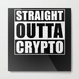 Straight Outta Crypto Metal Print