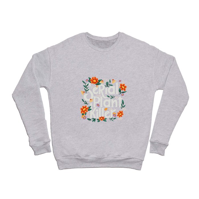 Serial plant killer lettering illustration with flowers and plants VECTOR Crewneck Sweatshirt