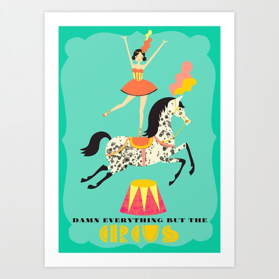 damn everything but the circus Art Print