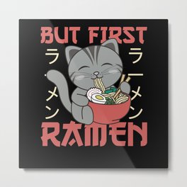 But First Ramen Cute Cat Eats Ramen Metal Print