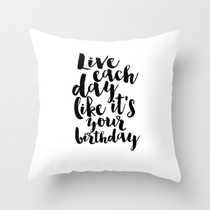 kate spade inspired, live each day like it's your birthday,birthday  gift,gift for friend,wall art Throw Pillow by TypoHouse | Society6