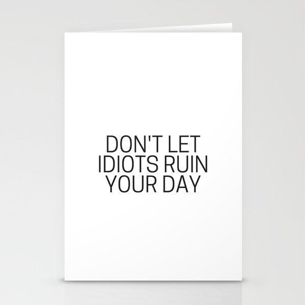 Don't let idiots ruin your day Stationery Cards