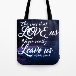 The ones that love us never really leave us Tote Bag