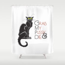 Grab My Pussy & Die Shower Curtain