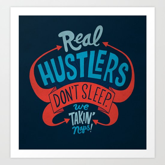 Real Hustlers Don't Sleep. We Takin' Naps. Art Print