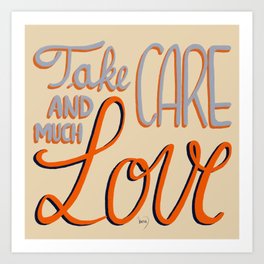 Take care and much love for friend greetings or loved one sweet note Art Print