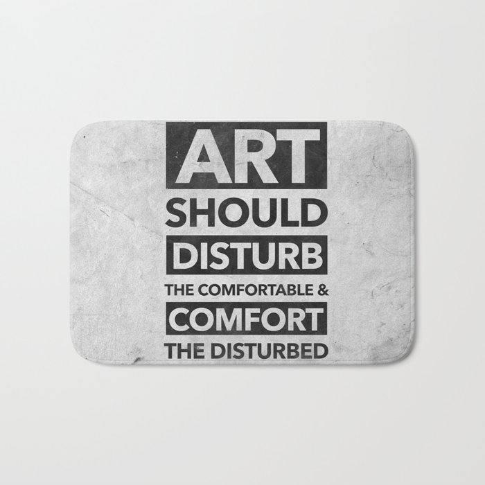 Art should disturb the comfortable & comfort the disturbed Bath Mat