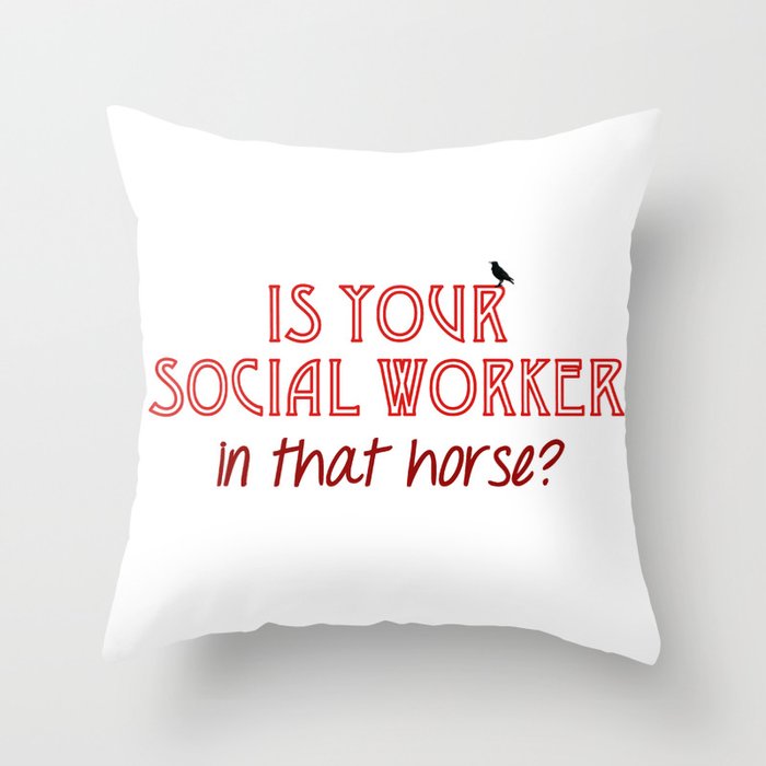Is Your Social Worker In That Horse? Throw Pillow