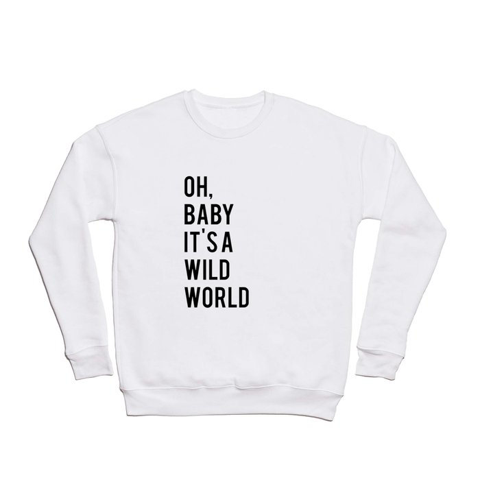 Love Quote Oh Baby It's A Wild World Anniversary Gift For Him For Her Wall Quote Quote Print Art Crewneck Sweatshirt