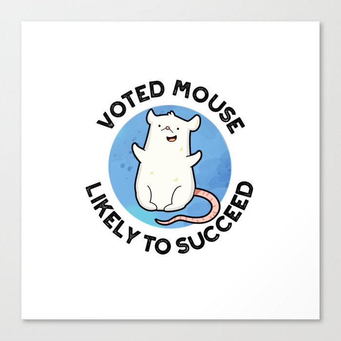 Voted Mouse Likely To Succeed Funny Animal Pun Canvas Print