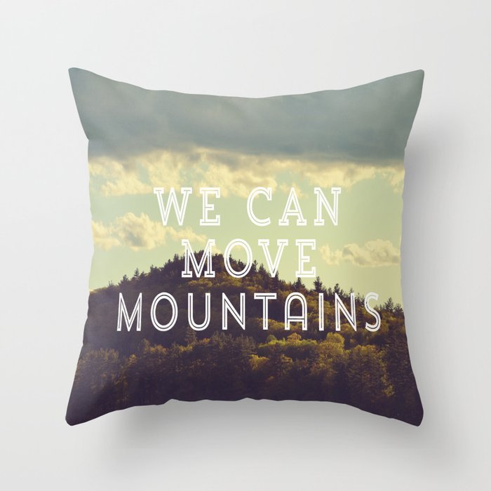 We Can Move Mountains Throw Pillow