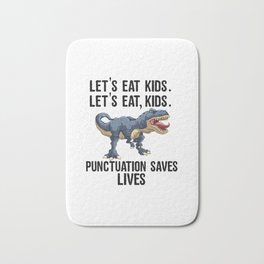 Let's Eat Kids Punctuation Saves Lives Funny T Rex Bath Mat | Triceratops, Tyrannosaurus, Dino, Teachers, Spinosaurus, Grammar, Graphicdesign, Stegosaurusrex, Stoneage, Trex 