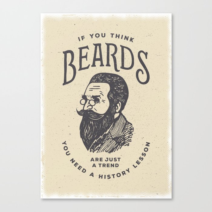 If You Think Beards are Just a Trend You Need a History Lesson Canvas Print