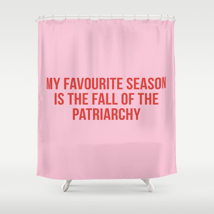 My favourite season is the fall of the patriarchy Shower Curtain